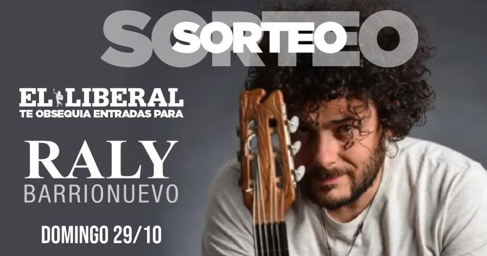 EL LIBERAL te regala entradas para el concierto de Raly Barrionuevo
